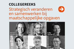 Collegereeks Strategisch veranderen en samenwerken bij maatschappelijke opgaven